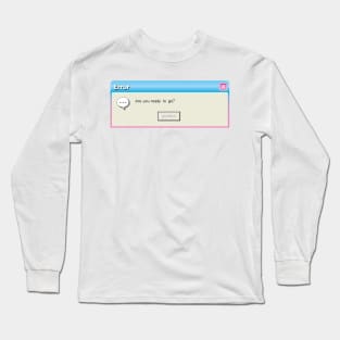 Are You Ready to Go? Long Sleeve T-Shirt